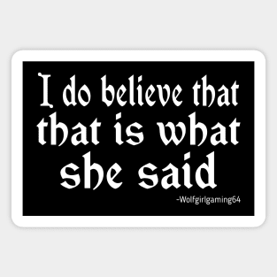 I do believe that that is what she said. Twitch streamer quote Magnet